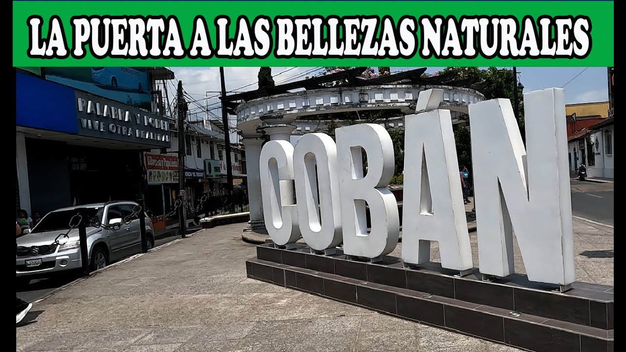 COBAN GUATEMALA, LA PUERTA A LAS BELLEZAS NATURALES
