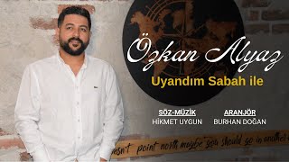 Özkan Alyaz - Uyandım Sabah İle Resimi