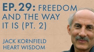 Jack Kornfield – Ep. 29 – Freedom And The Way It Is (Part 2)