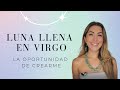 La oportunidad de Crearme - Luna Llena en Virgo - Astrología Evolutiva