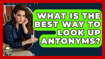 What Is The Best Way To Look Up Antonyms? - Lexicon Lounge