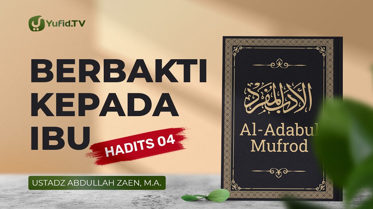 Al-Adabul Mufrod: Berbakti Pada Ibu (Hadits 4) - Ustadz Abdullah Zaen, Lc., MA