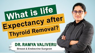 Hi9 | What is life Expectancy after Thyroid Removal | Dr Ramya Valiveru | Endocrine & Breast Surgeon