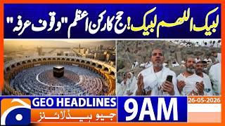 Labaik Allahumma Labaik | Wuqoof-e-Arafat | Geo News 9AM Headlines 26 May 2026