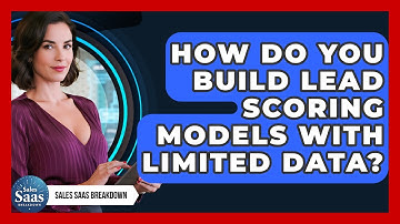 How Do You Build Lead Scoring Models With Limited Data? - Sales Saas Breakdown