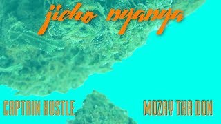 Jicho Nyanya - Captain Hustle x Mozay Tha Don