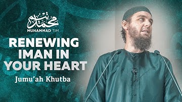 Renewing Iman in Your Heart | Muhammad Tim Humble | Jumu