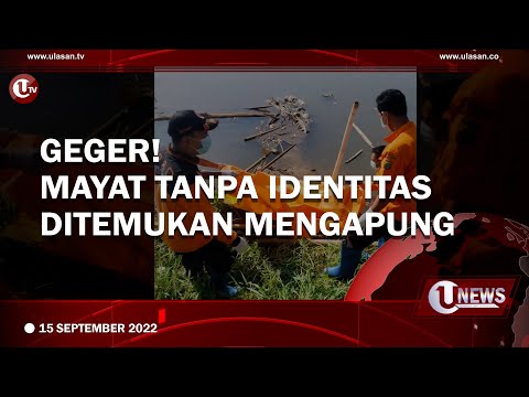 GEGER! MAYAT TANPA IDENTITAS DITEMUKAN MENGAPUNG | U-NEWS