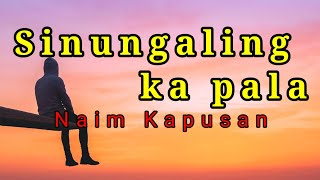 Sinungaling ka pala [ lyrics ] Naim Kapusan