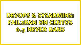 DevOps & SysAdmins: Fail2Ban on CentOS 6.5 Never Bans (4 Solutions!!)