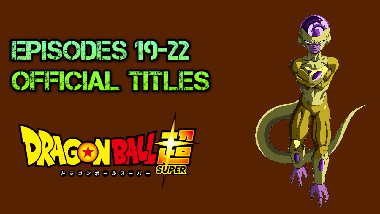Dragon Ball Super Episodes 19-22 Official Titles - Resurrection F Saga Begins