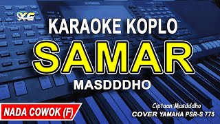 SAMAR KARAOKE KOPLO NADA PRIA/COWOK (MASDDDHO)