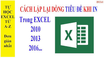 Cách LẶP LẠI DÒNG TIÊU ĐỀ TRÊN CÁC TRANG in trong EXCEL l retain title when printing l BNIT4.0