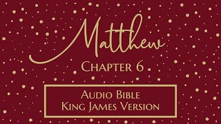 Matthew 6 - Audio Bible - King James Version - Matthew Chapter 6
