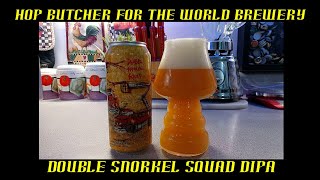 Hop Butcher for the World Brewery  ~ Double Snorkel Squad DIPA
