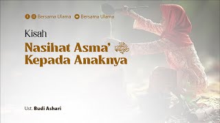 [Story] The Advice of Asma bint Abu Bakr to Her Son - Ustadz Budi Ashari | With Scholars
