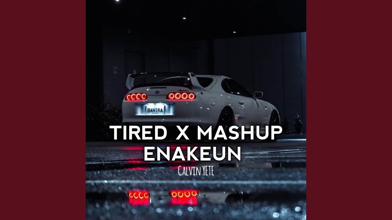 Dj Tired X Mashup Enakeun Mengkane By Calvin Yete Youtube