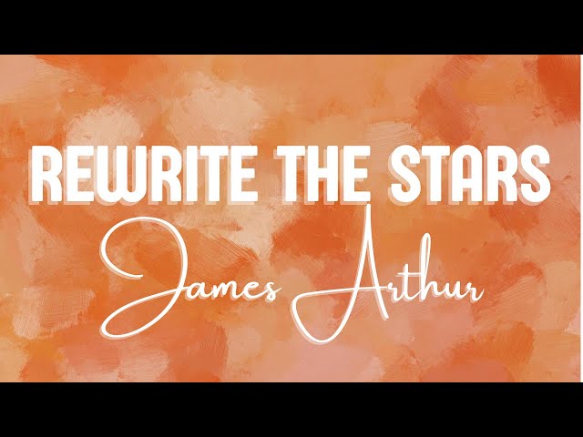 James Arthur - Rewrite The Stars (Lyrics) ft. Anne-Marie class=