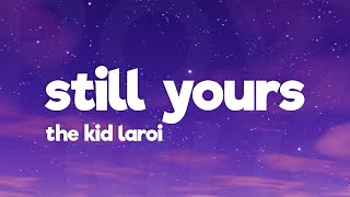 The Kid Laroi - Still Yours (Lyrics)