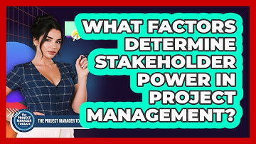 What Factors Determine Stakeholder Power In Project Management?
