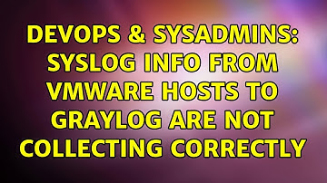 DevOps & SysAdmins: Syslog info from vmware hosts to graylog are not collecting correctly