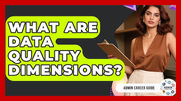 What Are Data Quality Dimensions? - Admin Career Guide