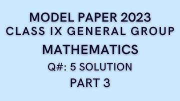 Model Paper 2023 Class 9 Mathematics Solved | General Group Class IX| Q#: 5 Part 3 #karachi_board