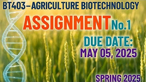 BT403 - Agriculture Biotechnology | Assignment 1 Solution | Spring 2025