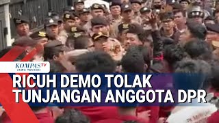 Ricuh Demo Tolak Tunjangan Fantastis Anggota DPR
