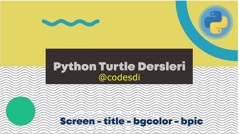 Turtle Modülü Ders 5: Screen(), title(), bgcolor(), bgpic()