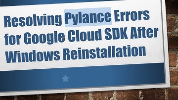 Resolving Pylance Errors for Google Cloud SDK After Windows Reinstallation