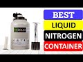 Top 10 Best Liquid Nitrogen Container In 2023 | Best Liquid Nitrogen Tank Review 2023
