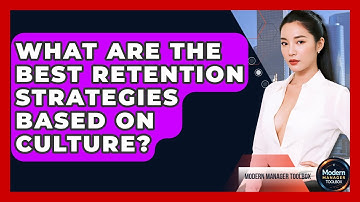 What Are The Best Retention Strategies Based On Culture? - Modern Manager Toolbox