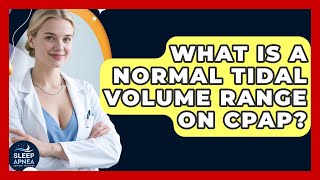 What Is A Normal Tidal Volume Range On Cpap? - Sleep Apnea Support Network