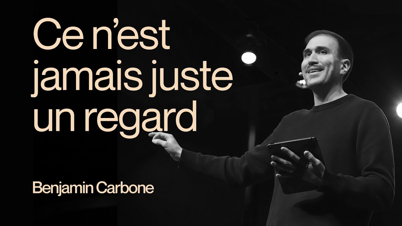 Ce n’est jamais juste un regard – Pasteur Benjamin carbone