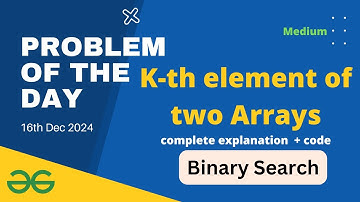 K-th element of two Arrays gfg potd | GeeksforGeeks POTD 16th December gfg today Binary Search