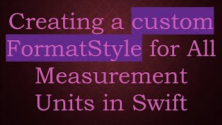 Creating A Custom Formatstyle For All Measurement Units In Swift