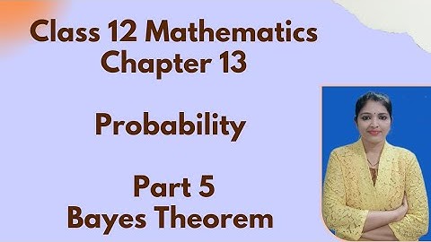 Class 12 Mathematics Chapter 13 Probability # Part 5 # Bayes Theorem