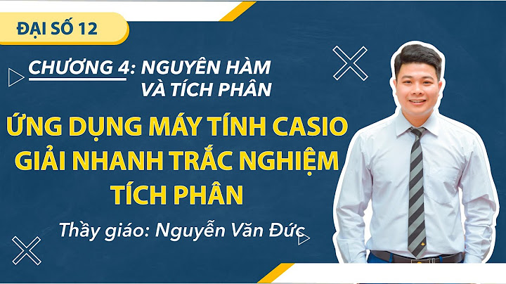 Cách bấm máy tính giải trắc nghiệm toán 12 năm 2024