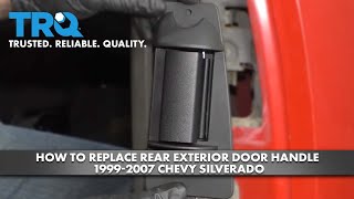 How to Replace Rear Exterior Door Handle 1999-2007 Chevy Silverado