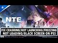 Fix NTE: Neverness to Everness Crashing/Not Launching/Freezing/Not Loading/Black Screen on PS5