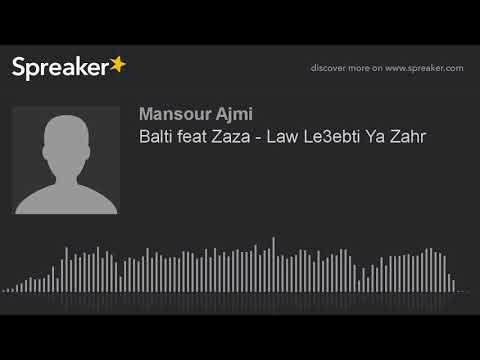 Balti Feat Zaza Law Le3ebti Ya Zahr Made With Spreaker