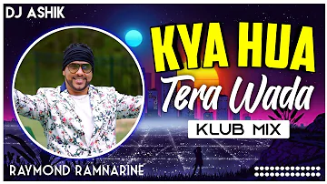 Kya Hua Tera Wada Klub Mix | Raymond Ramnarine | DJ Ashik | Vxd Produxtionz