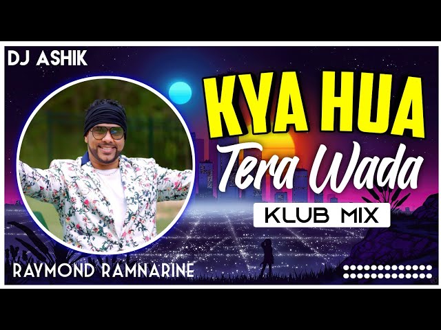 Kya Hua Tera Wada Klub Mix | Raymond Ramnarine | DJ Ashik | Vxd Produxtionz class=