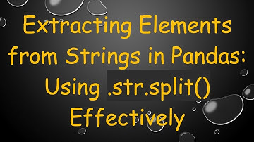 Extracting Elements from Strings in Pandas: Using .str.split() Effectively