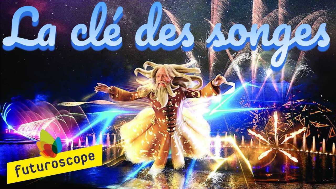 LA CLÉ DES SONGES - SPECTACLE COMPLET FUTUROSCOPE