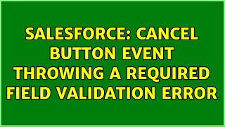 Salesforce: Cancel Button Event Throwing a Required field Validation Error