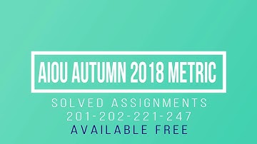 AIOU Autumn 2018 Metric Solved Assignments 100% Free