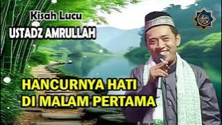 KISAH LUCU USTADZ AMRULLAH | HANCURNYA HATI DI MALAM PERTAMA