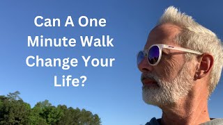 Can A One Minute Walk Change Your Life?